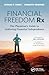 Financial Freedom Rx: The P...