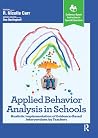 Applied Behavior Analysis in Schools: Realistic Implementation of Evidence-Based Interventions by Teachers (Evidence-Based Instruction in Special Education) Applied Behavior Analysis in Schools: Realistic Implementation of Evidence-Based Interventions by Teachers (Evidence-Based Instruction in Special Education)