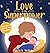 Love is My Superpower: A Ki...