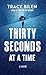 Thirty Seconds at a Time