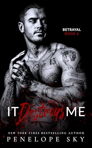 It Destroys Me (Betrayal, #6)