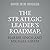 The Strategic Leader's Roadmap, Revised and Updated Edition: 6 Steps for Integrating Leadership and Strategy