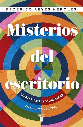 Misterios del escritorio: Tras las huellas de creadores en el arte y la ciencia (Spanish Edition)