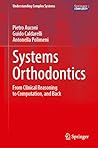 Systems Orthodontics: From Clinical Reasoning to Computation, and Back (Understanding Complex Systems)