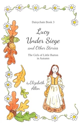 Lucy Under Siege and Other Stories: The Girls of Little Barton in Autumn (Daisychain)