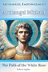 Archangel Empowerment: Archangel Michael Archangel Empowerment: Archangel Michael