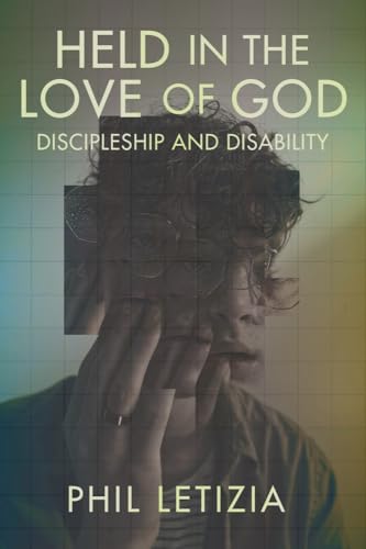Held in the Love of God: Discipleship and Disability (Studies in Religion, Theology, and Disability)
