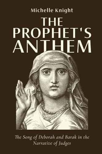 The Prophet's Anthem: The Song of Deborah and Barak in the Narrative of Judges (Hardcover)