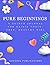 Pure Beginnings : A Guided ...