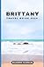 BRITTANY TRAVEL GUIDE 2024:...