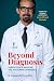 Beyond Diagnosis: Perspective in Medicine and the Human Experience (Provocative Thoughts in Medicine, Healthcare and Life)
