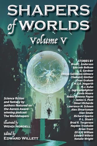 Shapers of Worlds Volume V: Science fiction and fantasy by authors featured on the Aurora Award-winning podcast The Worldshapers (Paperback)