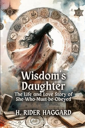 Wisdom's Daughter: The Life and Love Story of She-Who-Must-be-Obeyed