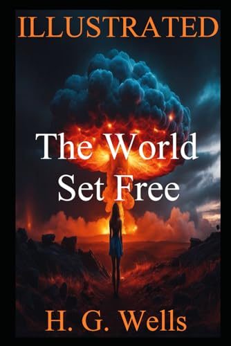 The World Set Free (Illustrated): Atomic Dreams