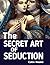The Secret Art of Seduction...