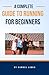 A Complete Guide To Running For Beginners by Samuel Lewis