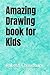 Amazing Drawing book for Kids