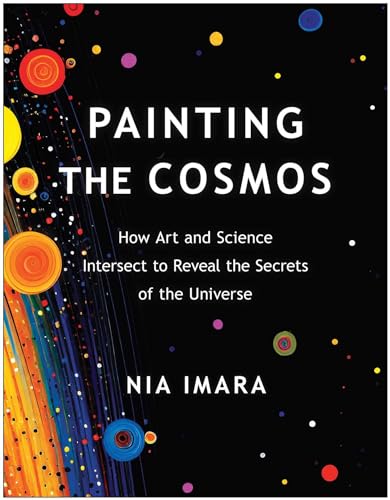 Painting the Cosmos: How Art and Science Intersect to Reveal the Secrets of the Universe (Paperback)