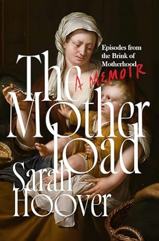 The Motherload: Episodes from the Brink of Motherhood