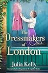 The Dressmakers of London by Julia Kelly The Dressmakers of London by Julia Kelly