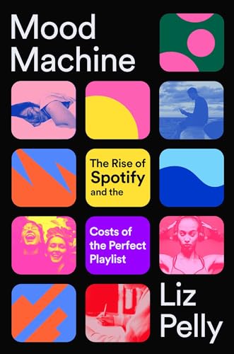 Mood Machine: The Rise of Spotify and the Costs of the Perfect Playlist (Hardcover)