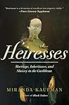 Heiresses by Miranda Kaufmann Heiresses by Miranda Kaufmann