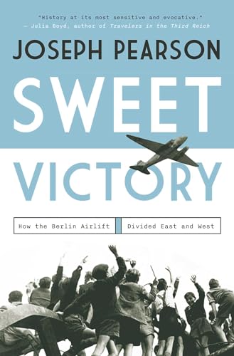 Sweet Victory: How the Berlin Airlift Divided East and West (Hardcover)