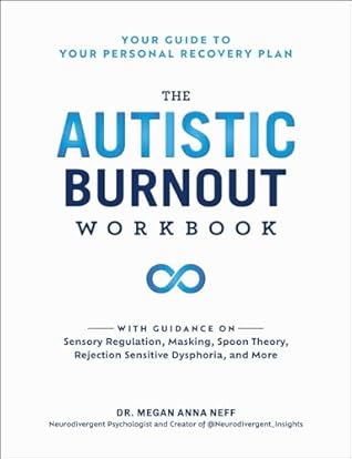 The Autistic Burnout Workbook: Your Guide to Your Personal Recovery Plan (Self-Care for Autistic People)