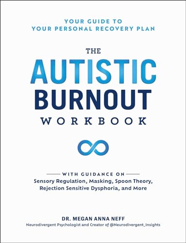 The Autistic Burnout Workbook: Your Guide to Your Personal Recovery Plan (Self-Care for Autistic People)