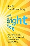 The Bright Side: How Optimists Change the World, and How You Can Be One