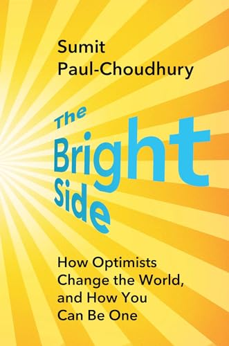 The Bright Side: How Optimists Change the World, and How You Can Be One (Hardcover)