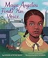 Maya Angelou Finds Her Voice by Connie Roop