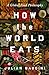 How the World Eats: A Global Food Philosophy