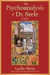 The Psychoanalysis of Dr. Seele: A Novel The Psychoanalysis of Dr. Seele: A Novel