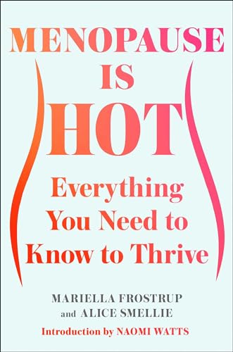 Menopause Is Hot: Everything You Need to Know to Thrive (Hardcover)