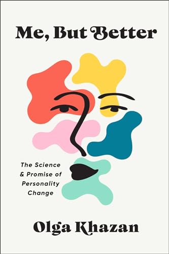 Me, But Better: The Science and Promise of Personality Change (Hardcover)