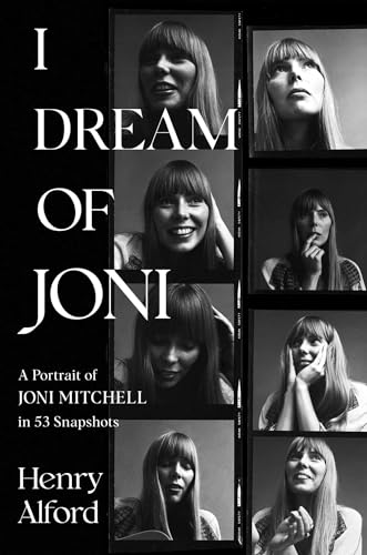 I Dream of Joni: A Portrait of Joni Mitchell in 53 Snapshots (Hardcover)