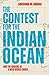 The Contest for the Indian Ocean: And the Making of a New World Order