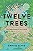 Twelve Trees: The Deep Roots of Our Future