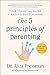 The 5 Principles of Parenting: Your Essential Guide to Raising Good Humans