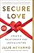 Secure Love: Create a Relationship That Lasts a Lifetime