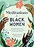 Meditations for Black Women: 75 Mindful Reflections to Help You Stay Grounded & Find Inner Peace (Self-Care for Black Women Series)