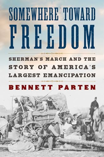 Somewhere Toward Freedom: Sherman's March and the Story of America's Largest Emancipation (Hardcover)