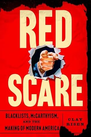 Red Scare: Blacklists, McCarthyism, and the Making of Modern America