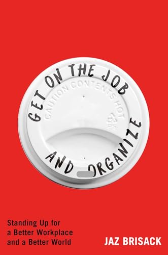 Get on the Job and Organize: Standing Up for a Better Workplace and a Better World (Hardcover)