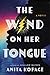 The Wind on Her Tongue (Dau...