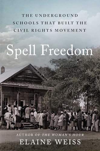 Spell Freedom: The Underground Schools That Built the Civil Rights Movement (Hardcover)