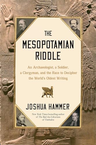 The Mesopotamian Riddle: An Archaeologist, a Soldier, a Clergyman, and the Race to Decipher the World's Oldest Writing (Hardcover)