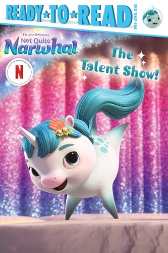 The Talent Show!: Ready-to-Read Pre-Level 1 (DreamWorks Not Quite Narwhal)