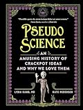 Pseudoscience: An Amusing History of Crackpot Ideas and Why We Love Them